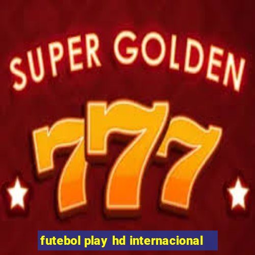 futebol play hd internacional